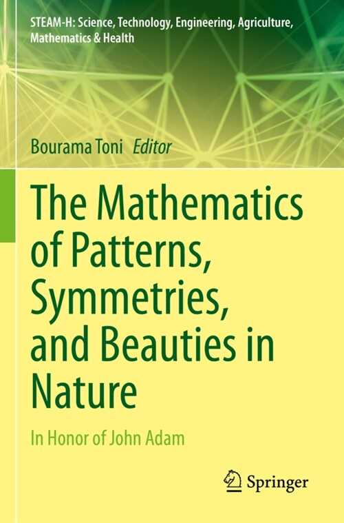 The Mathematics of Patterns, Symmetries, and Beauties in Nature: In Honor of John Adam (Paperback, 2021)