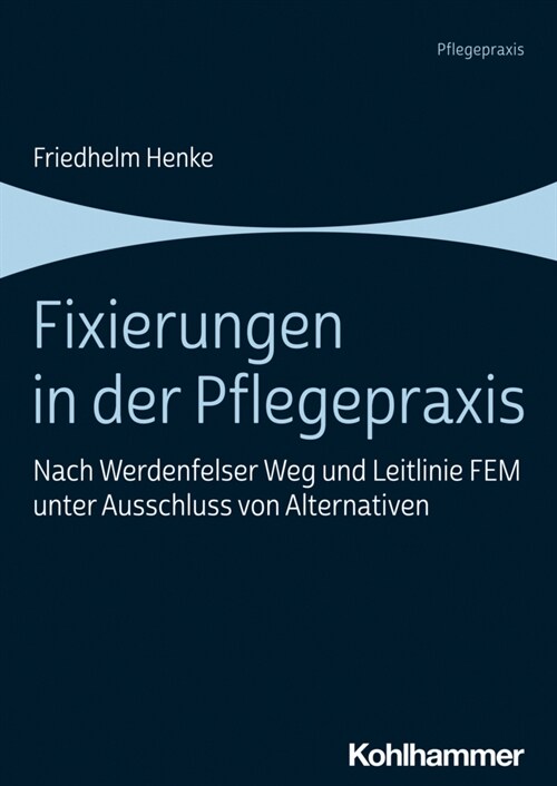 Fixierungen in Der Pflegepraxis: Nach Werdenfelser Weg Und Leitlinie Fem Unter Ausschluss Von Alternativen (Paperback)