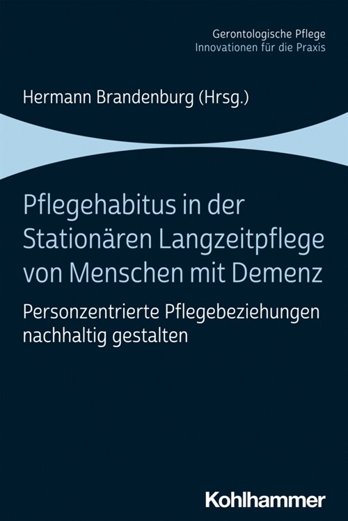 Pflegehabitus in Der Stationaren Langzeitpflege Von Menschen Mit Demenz: Personzentrierte Pflegebeziehungen Nachhaltig Gestalten (Paperback)