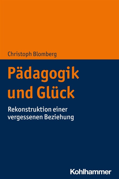 Padagogik Und Gluck: Rekonstruktion Einer Vergessenen Beziehung (Paperback)