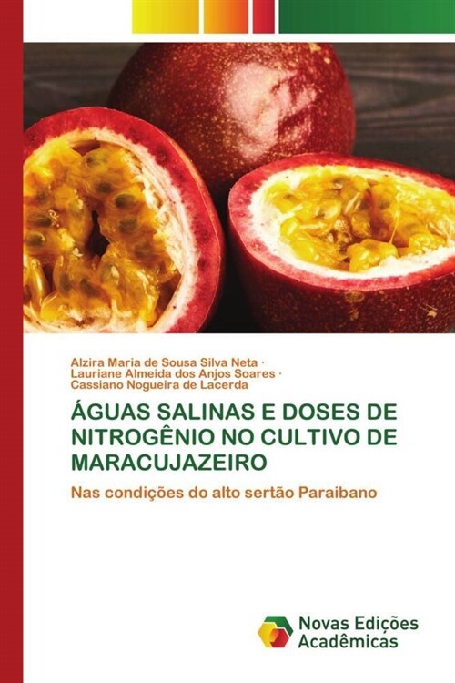 AGUAS SALINAS E DOSES DE NITROGENIO NO CULTIVO DE MARACUJAZEIRO (Paperback)