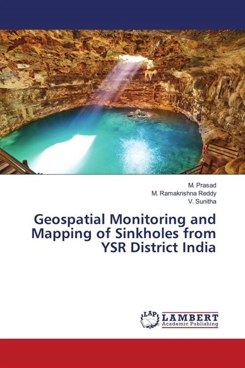 Geospatial Monitoring and Mapping of Sinkholes from YSR District India (Paperback)