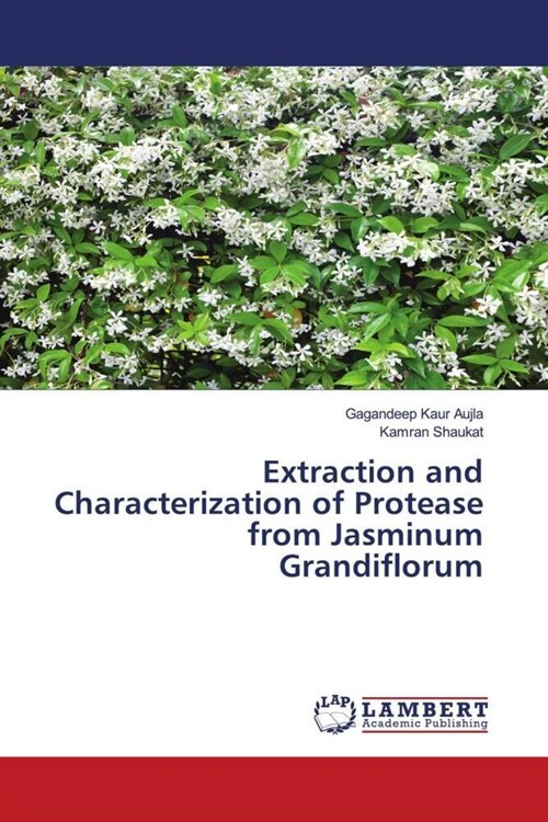 Extraction and Characterization of Protease from Jasminum Grandiflorum (Paperback)