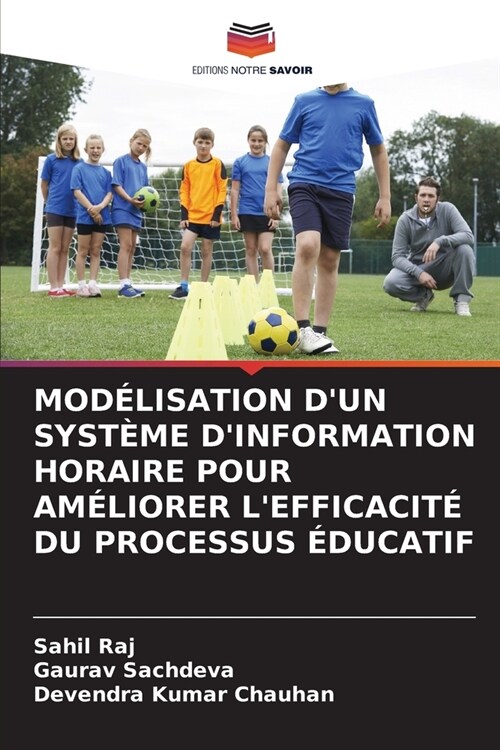 Mod?isation dUn Syst?e dInformation Horaire Pour Am?iorer lEfficacit?Du Processus ?ucatif (Paperback)