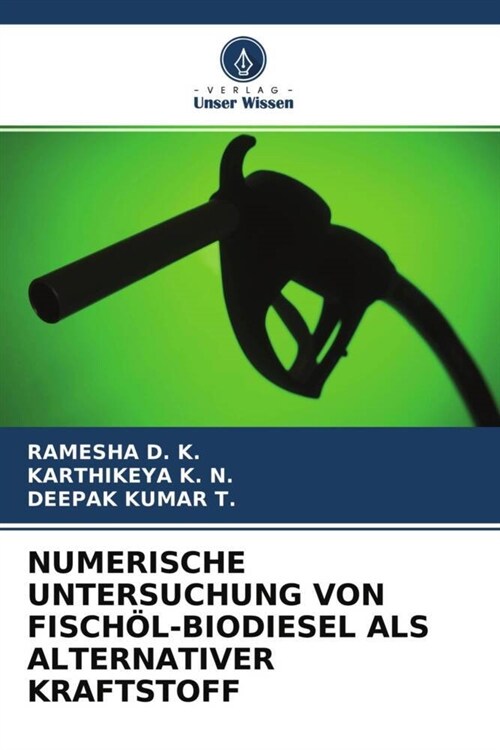 NUMERISCHE UNTERSUCHUNG VON FISCHOL-BIODIESEL ALS ALTERNATIVER KRAFTSTOFF (Paperback)