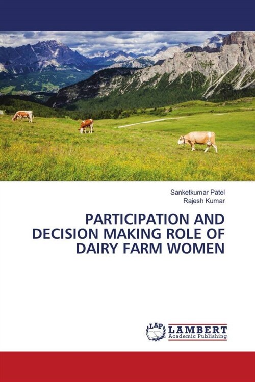 PARTICIPATION AND DECISION MAKING ROLE OF DAIRY FARM WOMEN (Paperback)