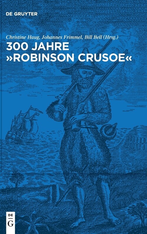 300 Jahre Robinson Crusoe: Ein Weltbestseller Und Seine Rezeptionsgeschichte (Hardcover)
