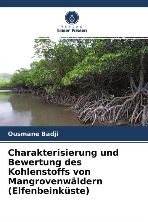 Charakterisierung und Bewertung des Kohlenstoffs von Mangrovenwaldern (Elfenbeinkuste) (Paperback)