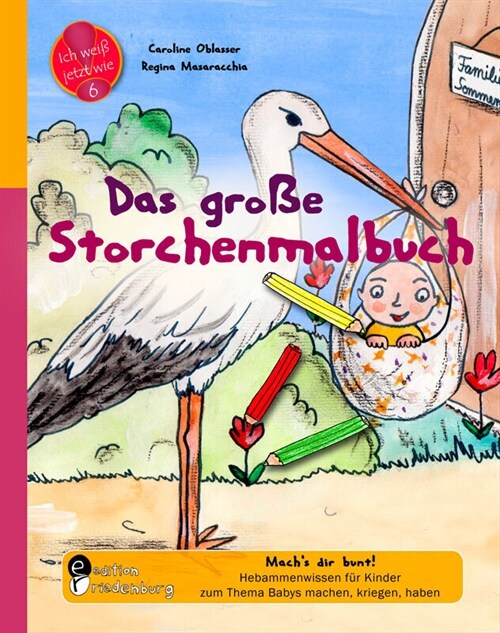 Das große Storchenmalbuch - Machs dir bunt! Hebammenwissen fur Kinder zum Thema Babys machen, kriegen, haben (Paperback)