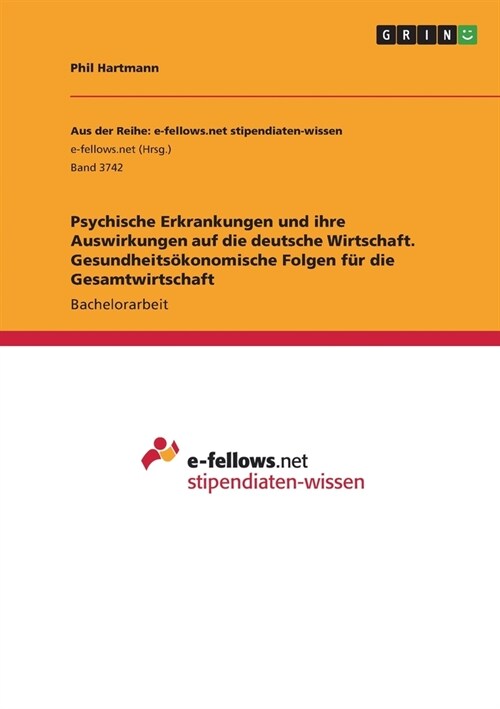 Psychische Erkrankungen und ihre Auswirkungen auf die deutsche Wirtschaft. Gesundheits?onomische Folgen f? die Gesamtwirtschaft (Paperback)