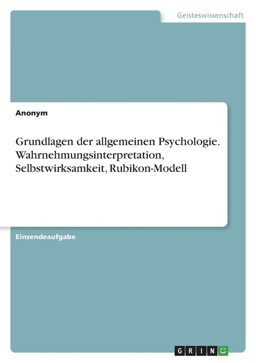 Grundlagen der allgemeinen Psychologie. Wahrnehmungsinterpretation, Selbstwirksamkeit, Rubikon-Modell (Paperback)