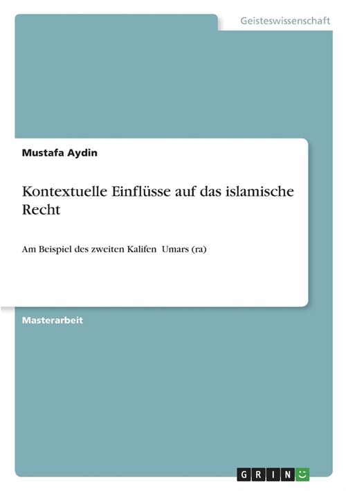 Kontextuelle Einfl?se auf das islamische Recht: Am Beispiel des zweiten Kalifen ʿUmars (ra) (Paperback)