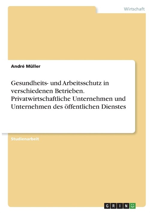 Gesundheits- und Arbeitsschutz in verschiedenen Betrieben. Privatwirtschaftliche Unternehmen und Unternehmen des ?fentlichen Dienstes (Paperback)