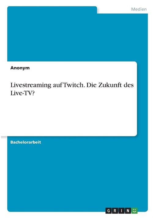 Livestreaming auf Twitch. Die Zukunft des Live-TV? (Paperback)
