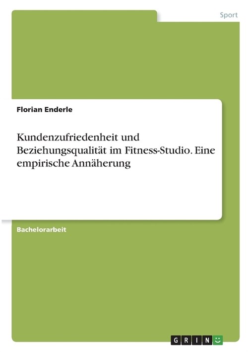 Kundenzufriedenheit und Beziehungsqualit? im Fitness-Studio. Eine empirische Ann?erung (Paperback)