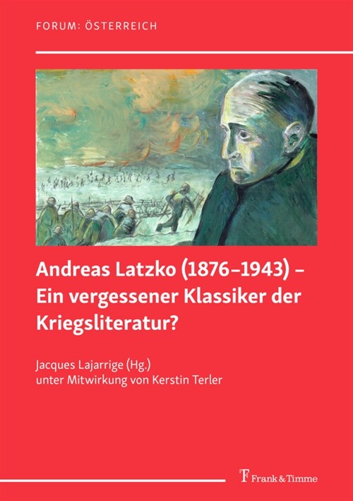 Andreas Latzko (1876-1943) - Ein vergessener Klassiker der Kriegsliteratur / Andreas Latzko (1876-1943) - un classique de la litterature de guerre ou (Paperback)