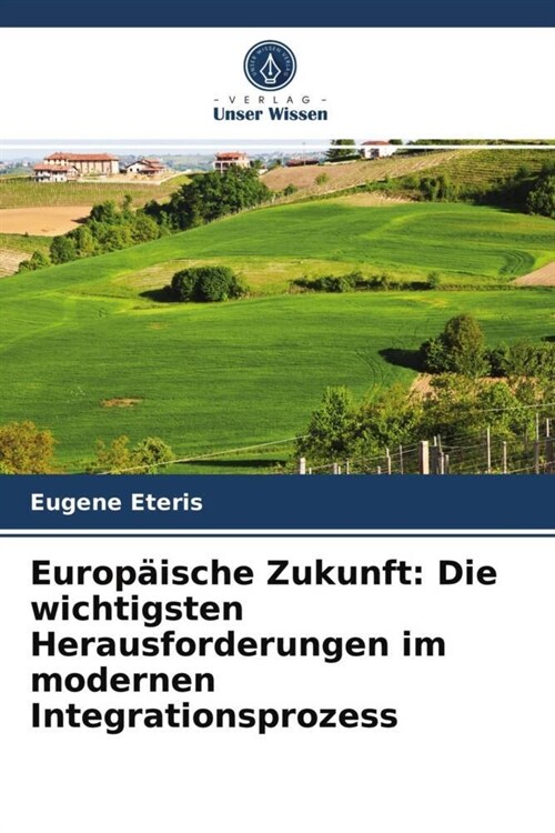 Europaische Zukunft: Die wichtigsten Herausforderungen im modernen Integrationsprozess (Paperback)