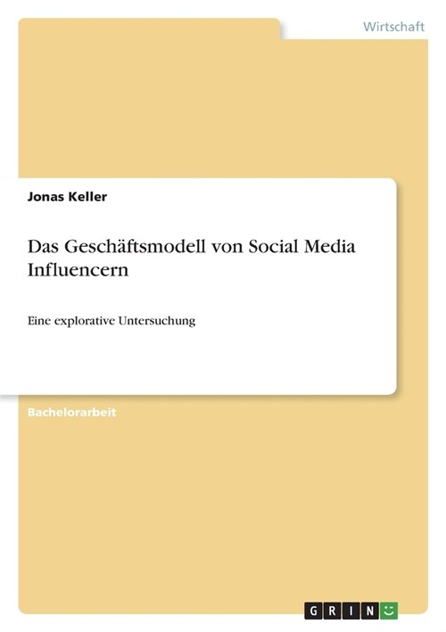 Das Gesch?tsmodell von Social Media Influencern: Eine explorative Untersuchung (Paperback)