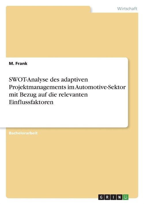 SWOT-Analyse des adaptiven Projektmanagements im Automotive-Sektor mit Bezug auf die relevanten Einflussfaktoren (Paperback)