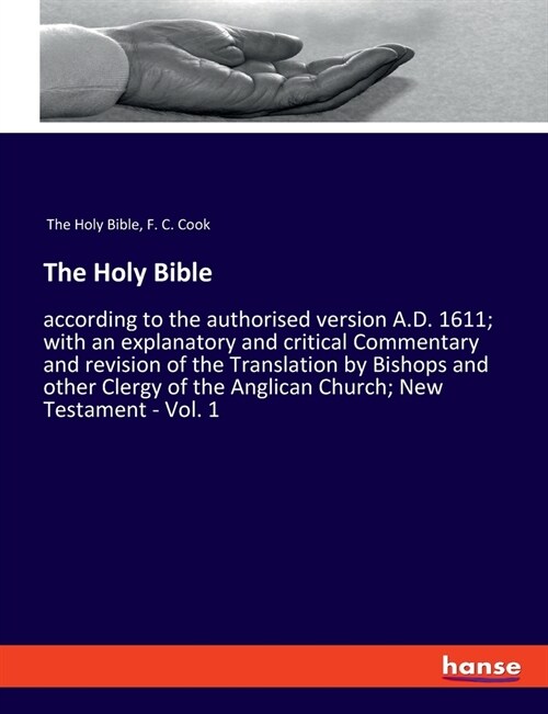 The Holy Bible: according to the authorised version A.D. 1611; with an explanatory and critical Commentary and revision of the Transla (Paperback)