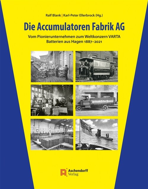 Die Accumulatoren Fabrik AG: Vom Pionierunternehmen Zum Weltkonzern Varta. Batterien Aus Hagen 1887-2021 (Hardcover)