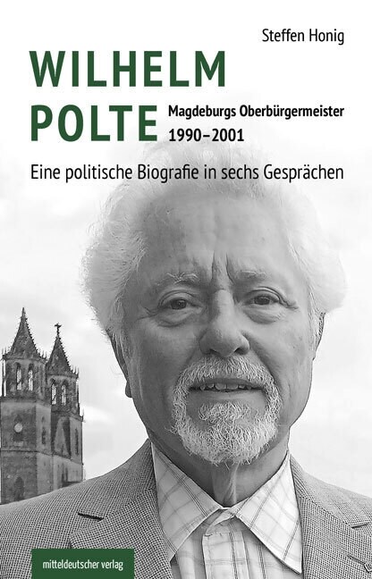 Wilhelm Polte - Magdeburgs Oberburgermeister 1990-2001 (Paperback)