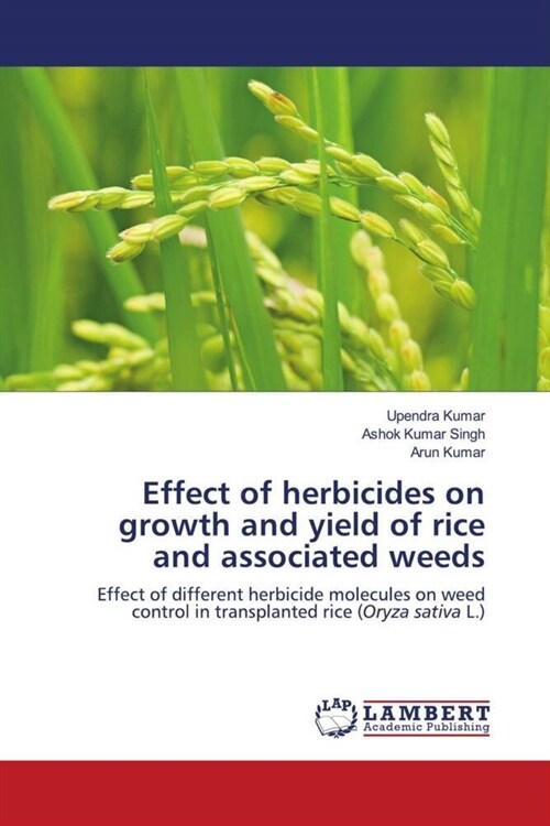 Effect of herbicides on growth and yield of rice and associated weeds (Paperback)