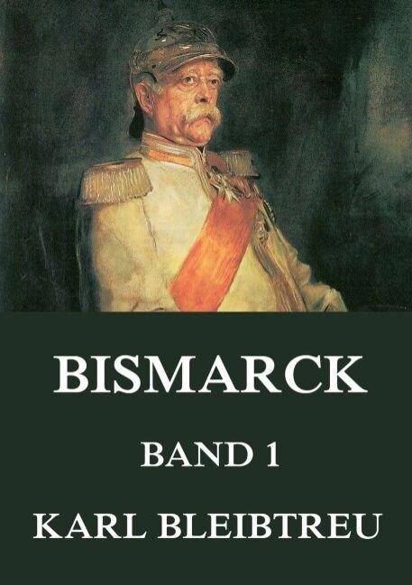 Bismarck - Ein Weltroman, Band 1 (Paperback)