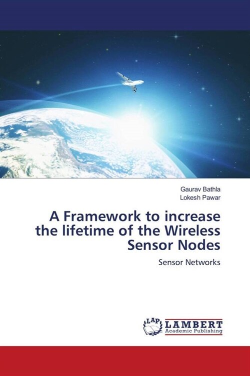 A Framework to increase the lifetime of the Wireless Sensor Nodes (Paperback)