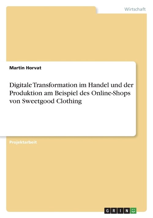 Digitale Transformation im Handel und der Produktion am Beispiel des Online-Shops von Sweetgood Clothing (Paperback)