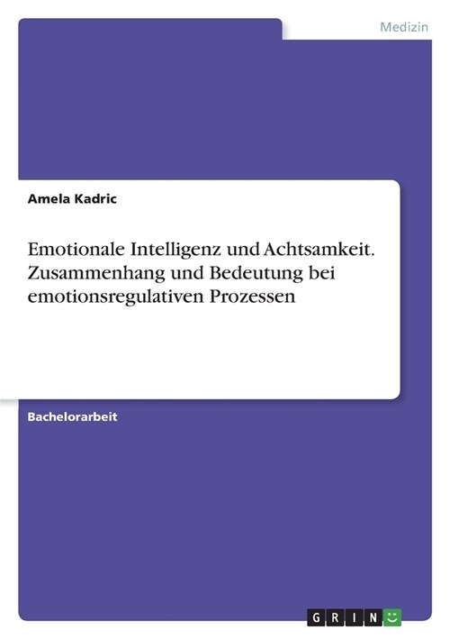 Emotionale Intelligenz und Achtsamkeit. Zusammenhang und Bedeutung bei emotionsregulativen Prozessen (Paperback)