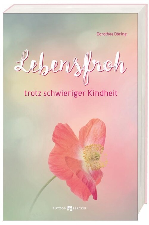 Lebensfroh trotz schwieriger Kindheit (Paperback)