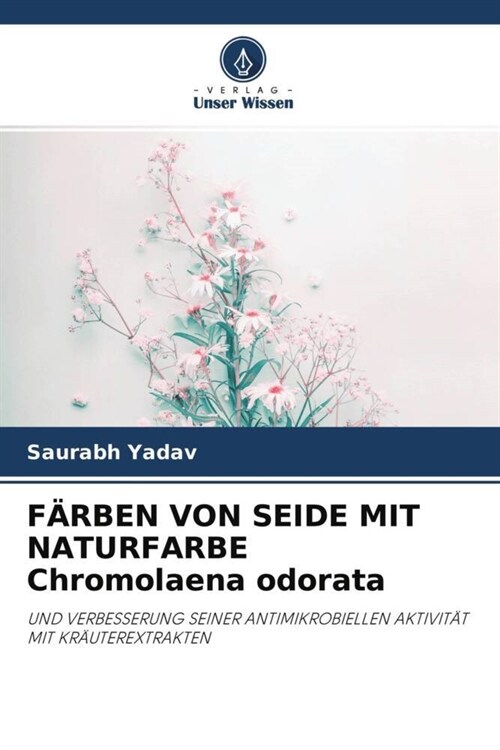 FARBEN VON SEIDE MIT NATURFARBE Chromolaena odorata (Paperback)