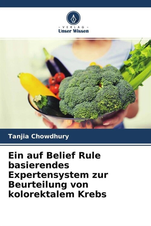 Ein auf Belief Rule basierendes Expertensystem zur Beurteilung von kolorektalem Krebs (Paperback)