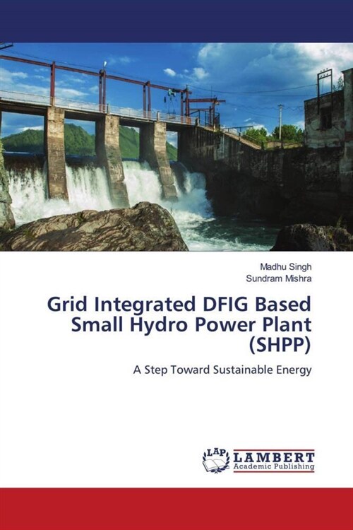 Grid Integrated DFIG Based Small Hydro Power Plant (SHPP) (Paperback)