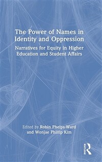 The power of names in identity and oppression : narratives for equity in higher education and student affairs