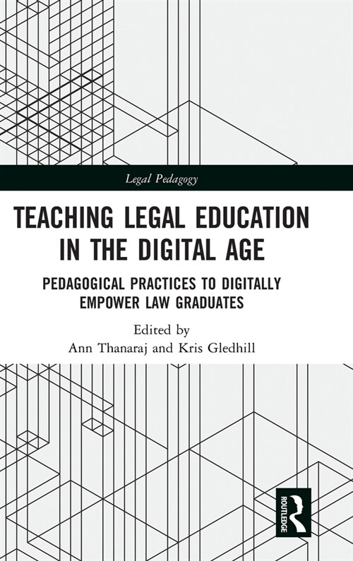 Teaching Legal Education in the Digital Age : Pedagogical Practices to Digitally Empower Law Graduates (Hardcover)