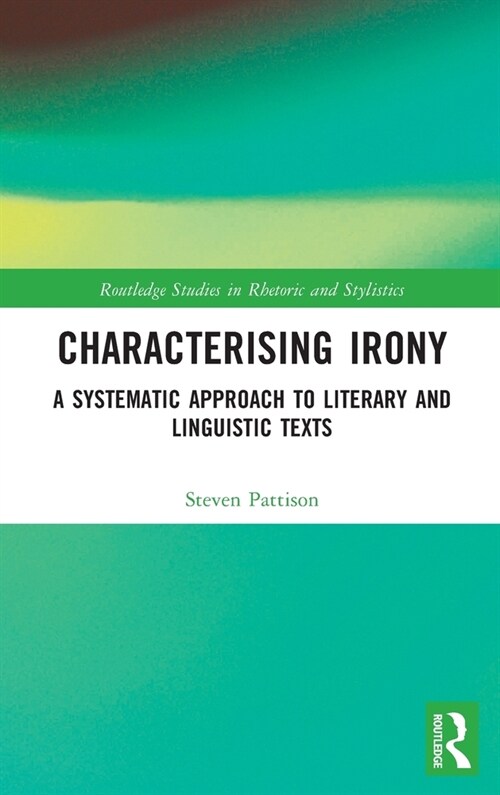 Characterising Irony : A Systematic Approach to Literary and Linguistic Texts (Hardcover)