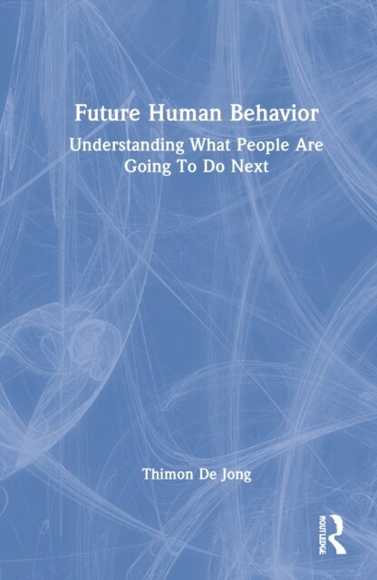 Future Human Behavior : Understanding What People Are Going To Do Next (Hardcover)