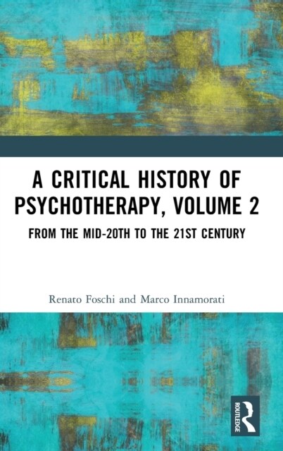 A Critical History of Psychotherapy, Volume 2 : From the Mid-20th to the 21st Century (Hardcover)