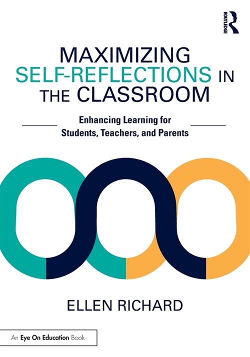 Maximizing Self-Reflections in the Classroom : Enhancing Learning for Students, Teachers, and Parents (Paperback)