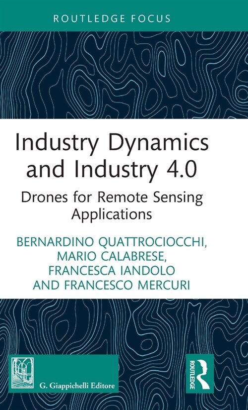 Industry Dynamics and Industry 4.0 : Drones for Remote Sensing Applications (Hardcover)