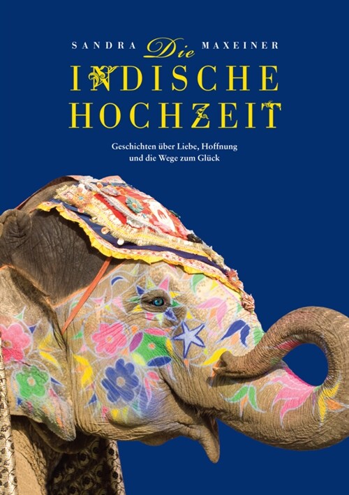 Die indische Hochzeit. Geschichten uber Liebe, Hoffnung und die Wege zum Gluck (Hardcover)