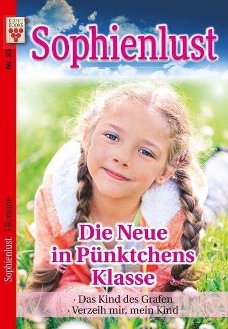 Sophienlust Nr. 23: Die Neue in Punktchens Klasse / Das Kind des Grafen / Verzeih mir, mein Kind (Paperback)