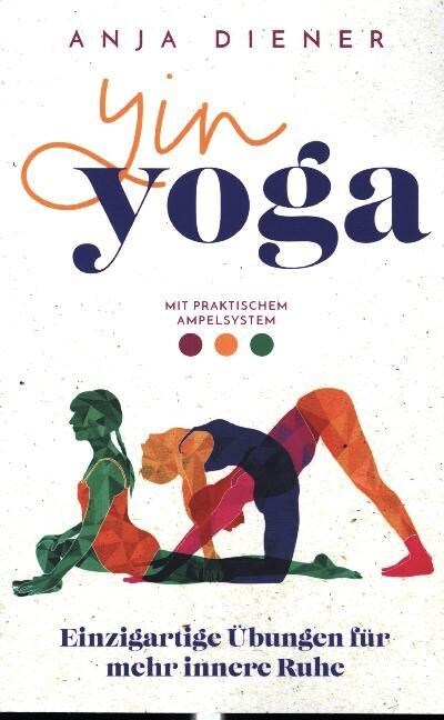 Yin Yoga - Einzigartige Ubungen fur mehr innere Ruhe (Paperback)