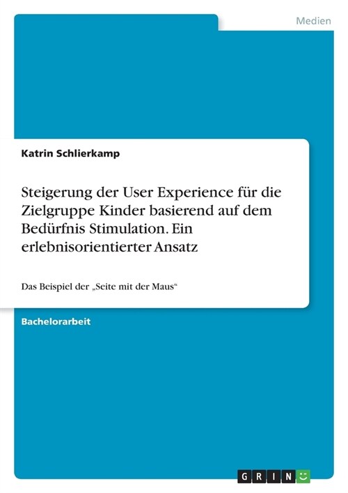 Steigerung der User Experience f? die Zielgruppe Kinder basierend auf dem Bed?fnis Stimulation. Ein erlebnisorientierter Ansatz: Das Beispiel der S (Paperback)