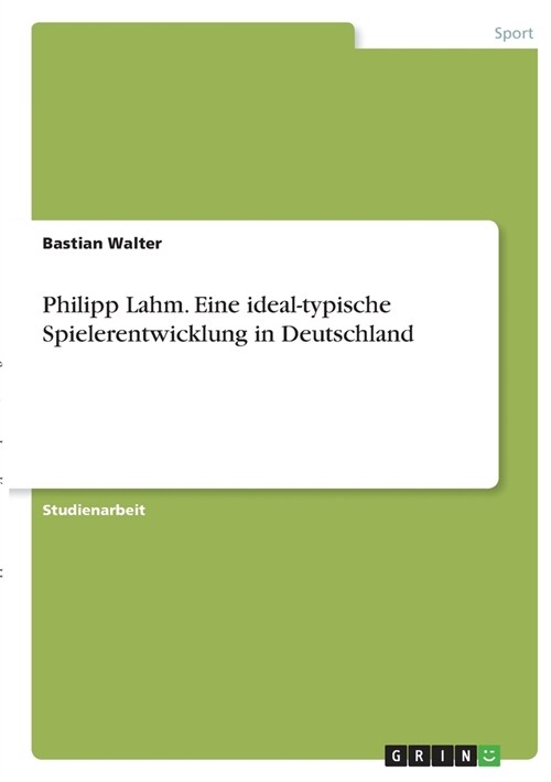 Philipp Lahm. Eine ideal-typische Spielerentwicklung in Deutschland (Paperback)
