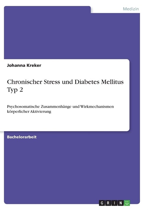 Chronischer Stress und Diabetes Mellitus Typ 2: Psychosomatische Zusammenh?ge und Wirkmechanismen k?perlicher Aktivierung (Paperback)