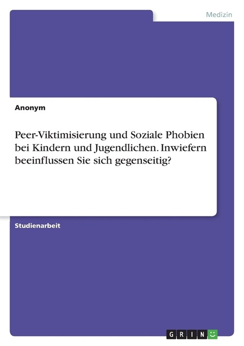 Peer-Viktimisierung und Soziale Phobien bei Kindern und Jugendlichen. Inwiefern beeinflussen Sie sich gegenseitig? (Paperback)