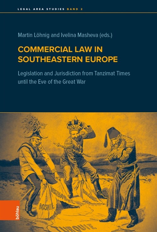 Commercial Law in Southeastern Europe: Legislation and Jurisdiction from Tanzimat Times Until the Eve of the Great War (Hardcover)